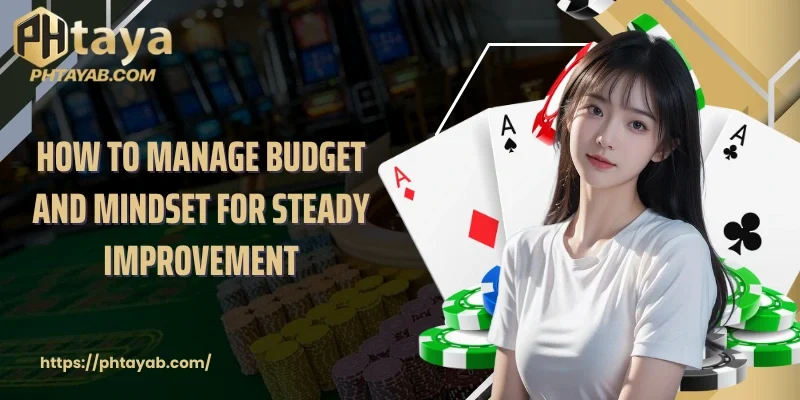 How to manage budget and mindset for steady improvement