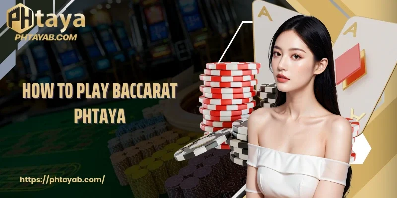 How To Play Baccarat PHTAYA