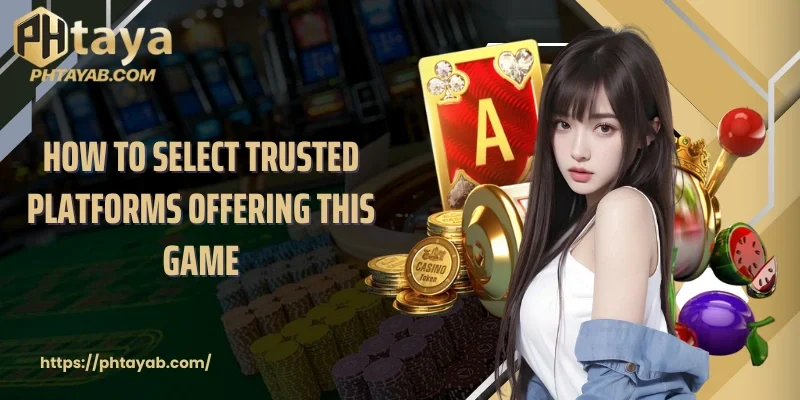 How to select trusted platforms offering this game