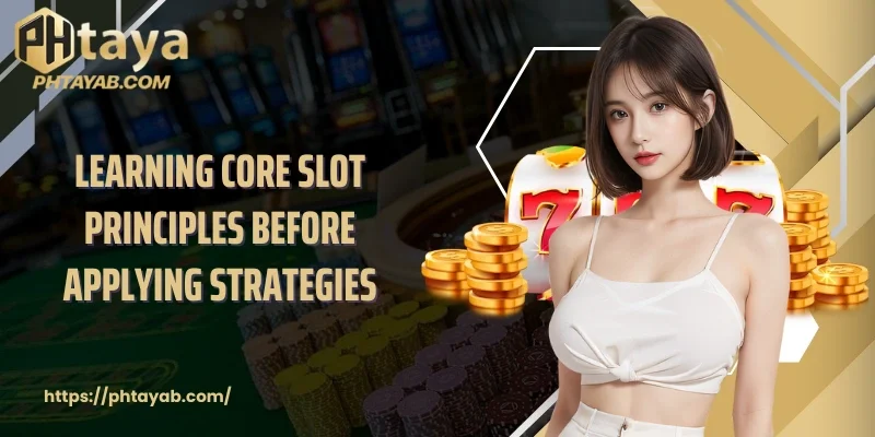 Learning core slot principles before applying strategies