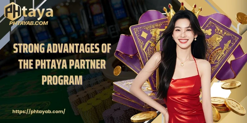 Strong advantages of the PHTAYA Partner Program