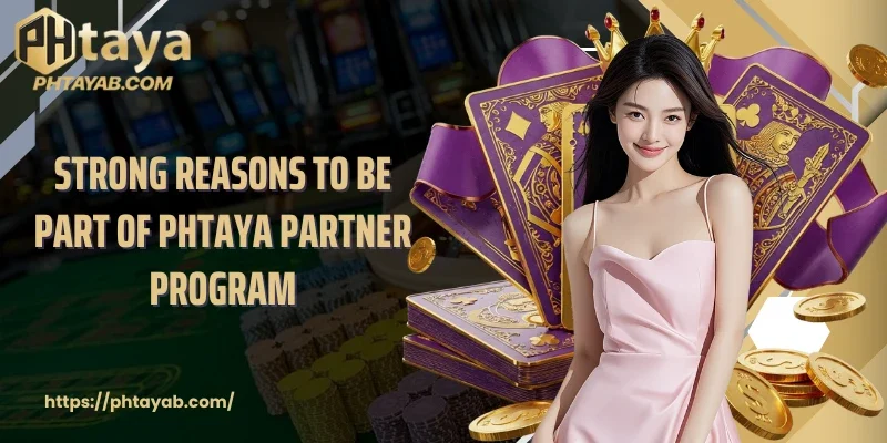 Strong reasons to be part of PHTAYA Partner Program