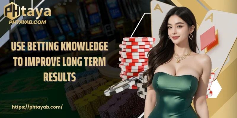 Use betting knowledge to improve long term results