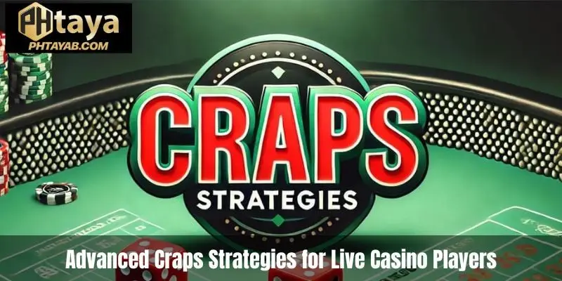 Advanced Craps Strategies for Live Casino Players