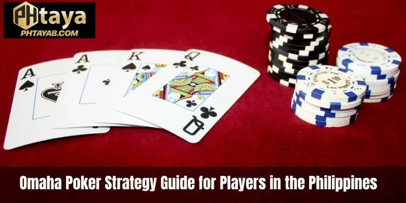 Omaha Poker Strategy Guide for Players in the Philippines